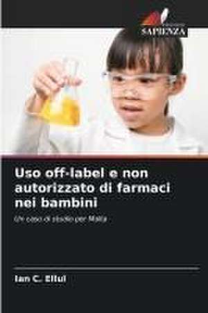 Uso off-label e non autorizzato di farmaci nei bambini de Ian C. Ellul