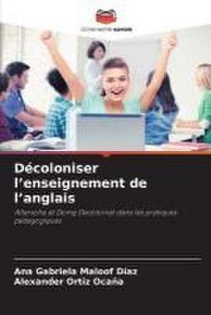 Décoloniser l¿enseignement de l¿anglais de Ana Gabriela Maloof Díaz