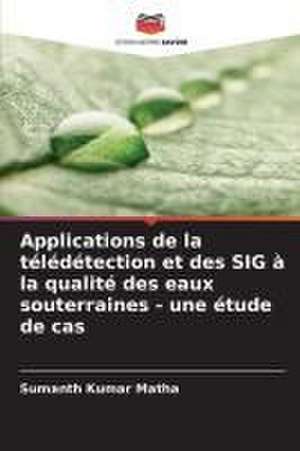 Applications de la télédétection et des SIG à la qualité des eaux souterraines - une étude de cas de Sumanth Kumar Matha