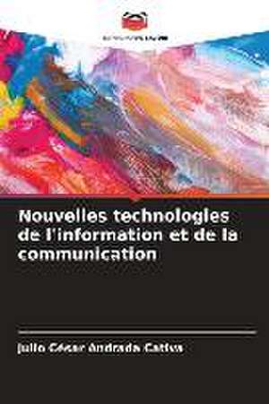 Nouvelles technologies de l'information et de la communication de Julio César Andrada Cativa