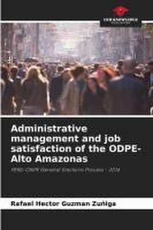 Administrative management and job satisfaction of the ODPE-Alto Amazonas de Rafael Hector Guzman Zuñiga