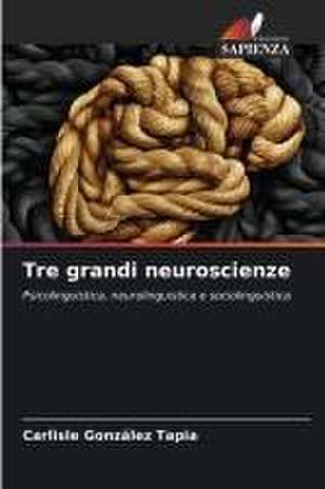 Tre grandi neuroscienze de Carlisle González Tapia