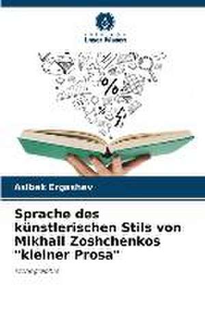 Sprache des künstlerischen Stils von Mikhail Zoshchenkos "kleiner Prosa" de Aslbek Ergashev