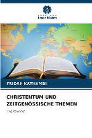 CHRISTENTUM UND ZEITGENÖSSISCHE THEMEN de Fridah Kathambi