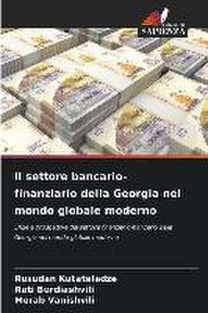 Il settore bancario-finanziario della Georgia nel mondo globale moderno de Rusudan Kutateladze