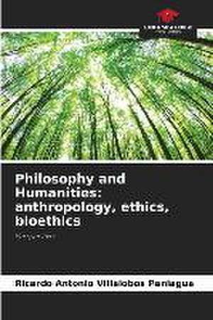 Philosophy and Humanities: anthropology, ethics, bioethics de Ricardo Antonio Villalobos Paniagua