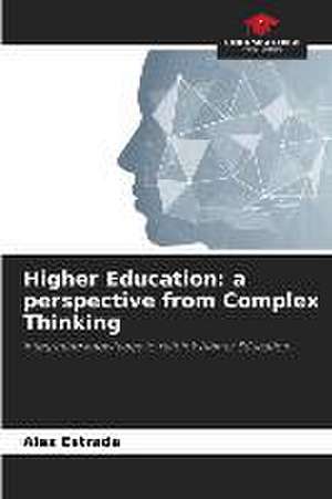 Higher Education: a perspective from Complex Thinking de Alex Estrada