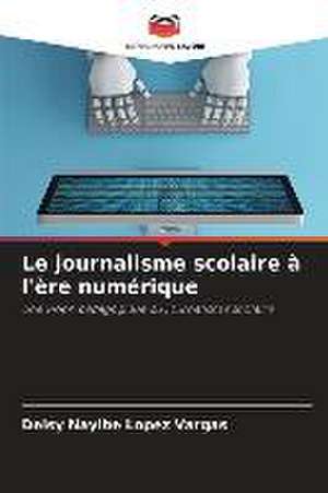 Le journalisme scolaire à l'ère numérique de Deisy Nayibe López Vargas