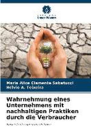 Wahrnehmung eines Unternehmens mit nachhaltigen Praktiken durch die Verbraucher de Maria Alice Clemente Sabatucci