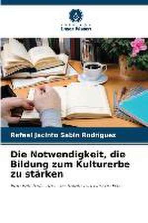 Die Notwendigkeit, die Bildung zum Kulturerbe zu stärken de Rafael Jacinto Sabin Rodríguez