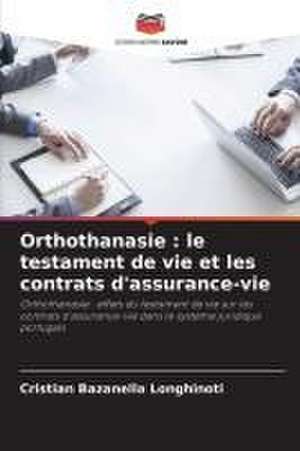 Orthothanasie : le testament de vie et les contrats d'assurance-vie de Cristian Bazanella Longhinoti