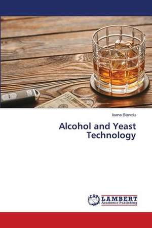 Alcohol and Yeast Technology de Ioana Stanciu