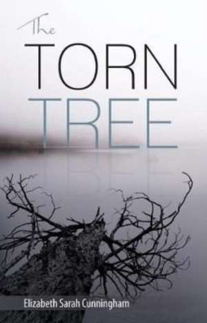 The Torn Tree de Elizabeth Sarah Cunningham