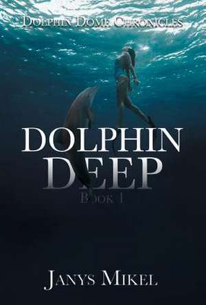 Dolphin Dome Chronicles de Janys Mikel