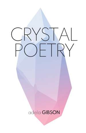 Crystal Poetry de Adela Gibson