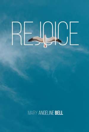 Rejoice de Mary Angeline Bell