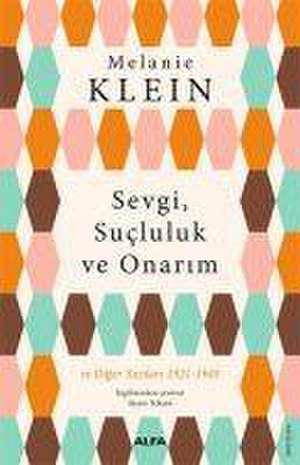 Sevgi, Sucluluk Ve Onarim;ve Diger Yazilari 1921-1945 de Melanie Klein