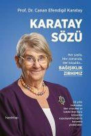 Karatay Sözü - Her yasta Her zamanda Her kosulda Bagisiklik Zirhimiz de Canan Efendigil Karatay