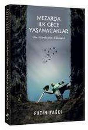 Mezarda Ilk Gece Yasanacaklar de Fatih Yagci