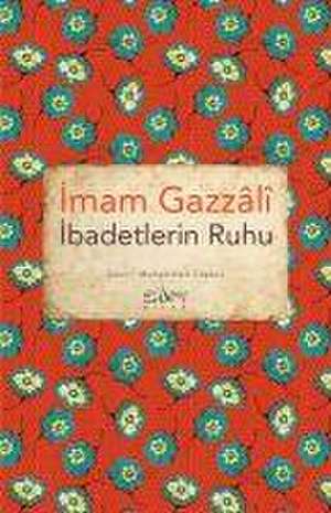 Ibadetlerin Ruhu de Imam Gazali