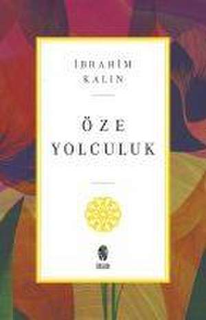 Öze Yolculuk de Ibrahim Kalin