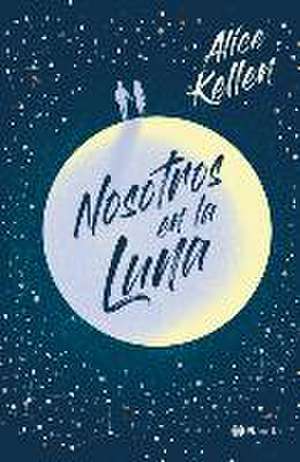 Nosotros En La Luna (Edición Especial Td) de Alice Kellen