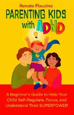 Parenting Kids With ADHD de Renato Flauzino