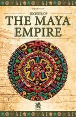 Secrets of The Maya Empire de Felipe Boschetti