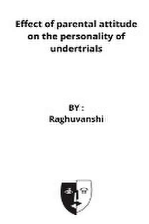 Effect of parental attitude on the personality of undertrials de Raghuvanshi M. P