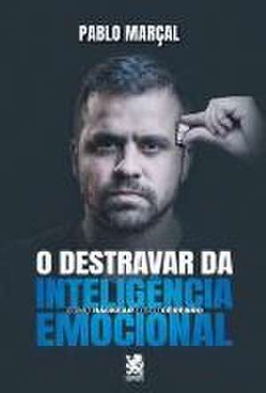 O Destravar Da Inteligência Emocional de Pablo Marçal