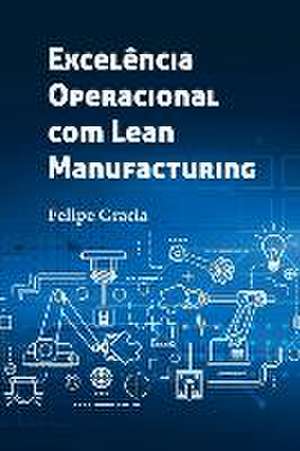 Excelência Operacional com Lean Manufacturing de Felipe Martins Pantazis Gracia