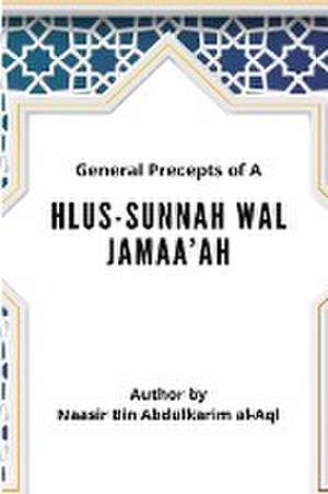 General Precepts of Ahlus-Sunnah Wal Jamaah de Naasir Bin Abdulkarim Al-Aql