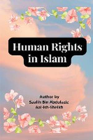 Human Rights in Islam de Saleh Bin Abdul Aziz Al-Shaikh