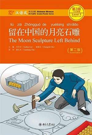 The Moon Sculpture Left Behind - Chinese Breeze Graded Reader, Level 3: 750 Words Level de Liu Yuehua