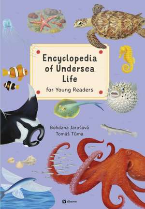 Encyclopedia of Undersea Life for Young Readers de Bohdana Jarosova