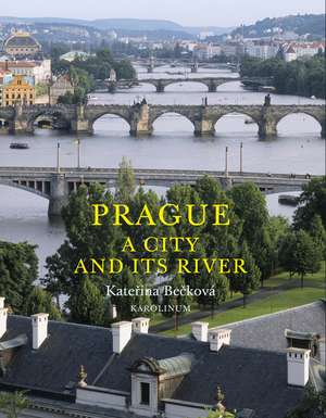 Prague: A City and Its River de Katerina Becková