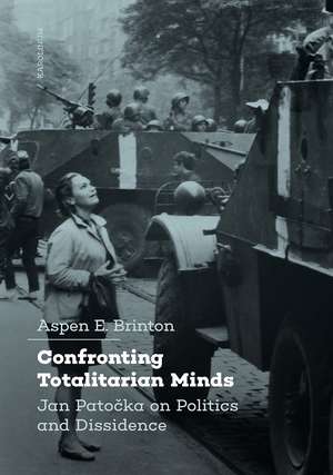 Confronting Totalitarian Minds: Jan Patocka on Politics and Dissidence de Aspen Brinton