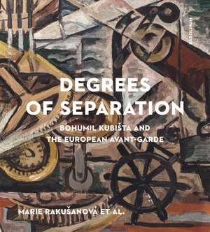 Degrees of Separation: Bohumil Kubišta and the European Avant-Garde de Marie Rakušanová