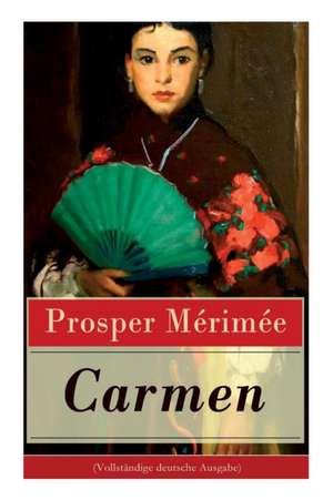 Carmen (Vollständige Deutsche Ausgabe) de Prosper Merimee