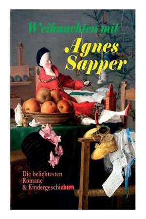 Weihnachten mit Agnes Sapper: Die beliebtesten Romane & Kindergeschichten de Agnes Sapper