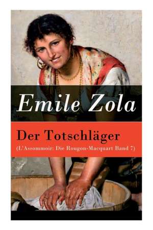 Der Totschläger (L'Assommoir: Die Rougon-Macquart Band 7) de Emile Zola