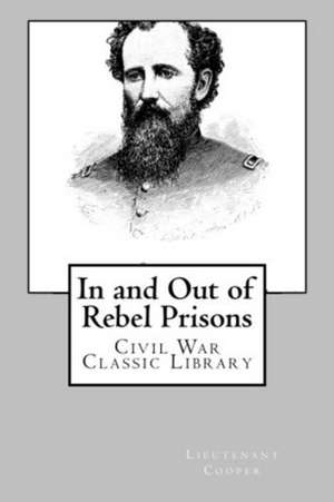 In and Out of Rebel Prisons (Illustrated Edition) de Alonzo Cooper