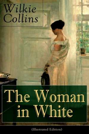 The Woman in White (Illustrated Edition): Mystery Classic de Wilkie Collins