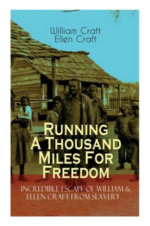 The Running A Thousand Miles For Freedom - Incredible Escape of William & Ellen Craft from Slavery de William Craft