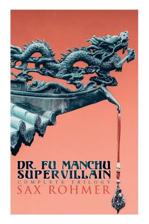 The Dr. Fu Manchu (A Supervillain Trilogy) de Sax Rohmer