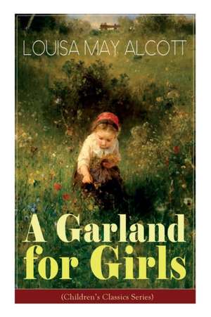 A Garland for Girls (Children's Classics Series) de Louisa May Alcott