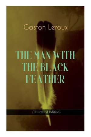 THE MAN WITH THE BLACK FEATHER (Illustrated Edition): Horror Classic de Gaston Leroux