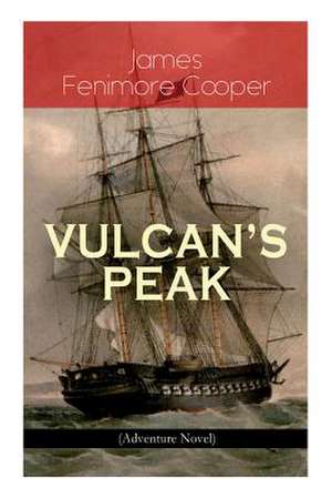 VULCAN'S PEAK - A Tale of the Pacific (Adventure Novel) de James Fenimore Cooper