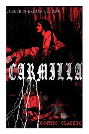 CARMILLA (Gothic Classic): Featuring First Female Vampire - Mysterious and Compelling Tale that Influenced Bram Stoker's Dracula de Joseph Sheridan Le Fanu