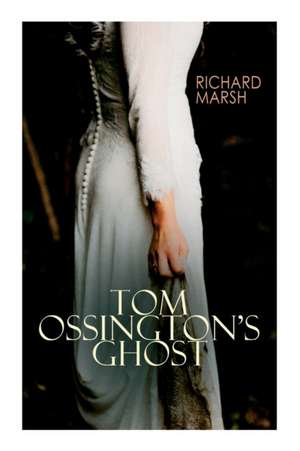 Tom Ossington's Ghost: Horror Thriller de Richard Marsh